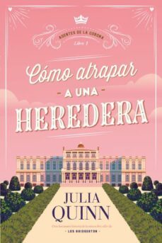 como atrapar a una heredera (agentes de la corona 1)-julia quinn-9788417421526