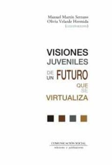 visiones juveniles de un futuro que se virtualiza-manuel martin serrano-9788417600426