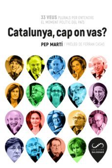 catalunya, cap on vas?: 33 veus plurals per entendre el moment politic del pais-pep marti-9788417611026