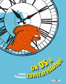 un os a contrarrelotge. aprenem a llegir les hores amb un os a co ntrarellotge?-jean luc fromental-joelle jolivet-9788417708726