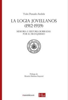 la logia jovellanos (1912-1939): memoria e historia borradas por el franquismo-yvan pozuelo andres-9788417732226