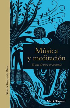 musica y meditacion: el arte de vivir en armonia-mark tanner-9788417860226