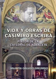 vida y obras de casimiro escriba, pintor de la catedral de albace te-9788418161926