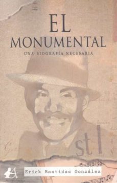 el monumental. una biografia necesaria-erick bastidas gonzalez-9788418366826