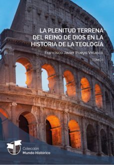 la plenitud terrena del reino de dios en la historia de la teologia (ebook)-francisco javier pueyo velasco-9788418467226