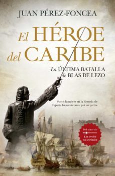 el heroe del caribe: la ultima batalla de blas lezo-juan perez foncea-9788418578526