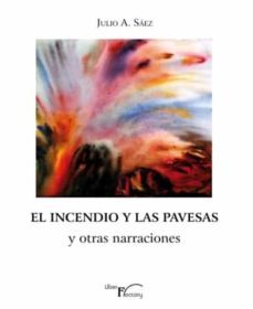 el incendio y las pavesas y otras narraciones-julio a. saez-9788418624926