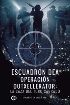 (i.b.d.) escuadron dea operacion outxellerator: la caza del toro sagrado-fausto adams-9788419009326