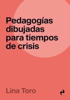 pedagogias dibujadas para tiempos de crisis-lina toro-9788419050526