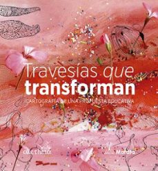 travesias que transforman. cartografia de una propuesta educativa-9788419287526