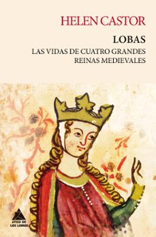 lobas: las vidas de cuatro grandes reinas medievales-helen castor-9788419703026