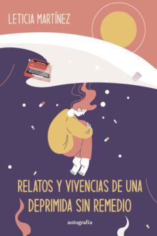 relatos y vivencias de una deprimida sin remedio-leticia martinez-9788419796226
