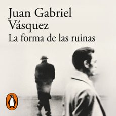 la forma de las ruinas-juan gabriel vasquez-9788420428826