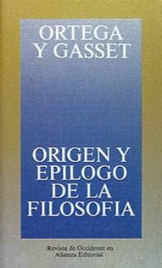 origen y epilogo de la filosofia y otros ensayos de filosofia (2ª ed.)-jose ortega y gasset-9788420641126