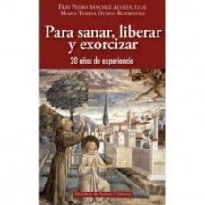 para sanar, liberar y exorcizar-fray pedro; ochoa rodriguez, maria teresa sanchez acosta-9788422019626