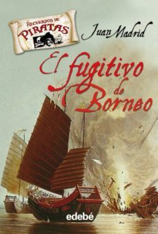el fugitivo de borneo (piratas)-juan madrid-9788423687626