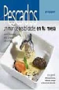 pescados: un mar de posibilidades en tu mesa-jose miguel olazabalaga aizian-isidro arribas andramari-beñat ormaetxea aretxondo-9788424117726