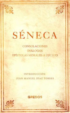 seneca: consolaciones, dialogos, epistolas morales a lucilio-lucio anneo seneca-9788424938826