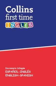 collins first time: ingles diccionario bilingue español-ingles / english-spanish-9788425342226