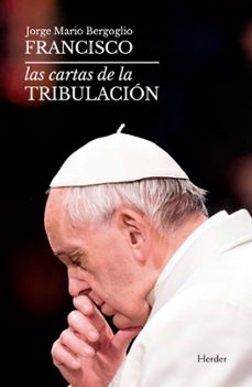 las cartas de la tribulacion-jorge bergoglio papa francisco-antonio spadero-9788425442926