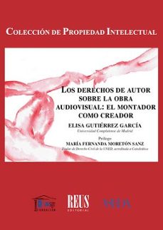 derechos de autor sobre la obra audiovisual: el montador como creador-elisa gutierrez garcia-9788429028126