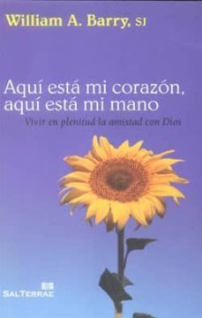 aqui esta mi corazon, aqui esta mi mano: vivir en plenitud la ami stad con dios-william a. (s. j.) barry-9788429319026