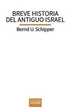 breve historia del antiguo israel-bernd u. schipper-9788430120826
