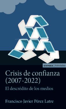 crisis de confianza (2007-2022) el descredito de los medios-9788431337926