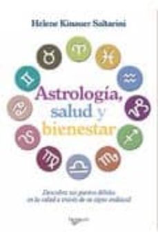 astrologia, salud y bienestar: descubra sus puntos debiles en la salud a traves de su signo zodiacal-helene kinauer saltarini-9788431550226