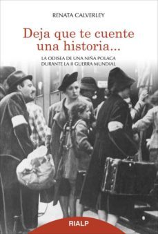 deja que te cuente una historia: la odisea de una niña polaca dur ante la ii guerra mundial-renata calverley-9788432143526