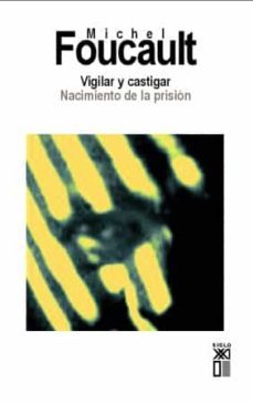 vigilar y castigar: nacimiento de la prision-michel foucault-9788432303326