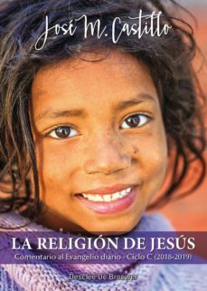 la religion de jesus. comentario al evangelio diario · ciclo c (2018-2019) (ebook)-jose m. castillo-9788433038326