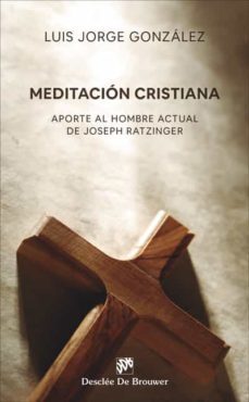 meditacion cristiana. aporte al hombre actual de joseph ratzinger 1989 - 2019 (ebook)-luis jorge gonzalez-9788433039026