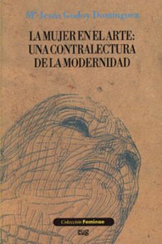 la mujer en el arte: una contralectura de la modernidad-maria jesus godoy dominguez-9788433845726