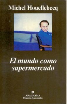 el mundo como supermercado-michel houellebecq-9788433961426
