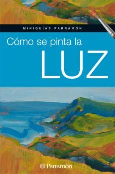 como se pinta la luz (miniguias parramon)-9788434234826