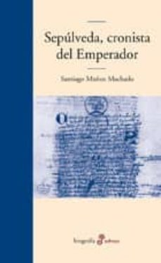 sepulveda, cronista del emperador-santiago muñoz machado-9788435010726