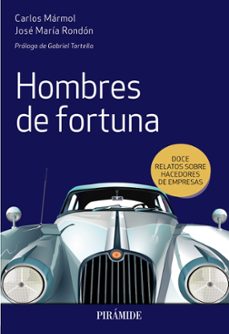 hombres de fortuna: doe relatos sobre hacedores de empresas-carlos marmol-jose maria rondon-9788436841626