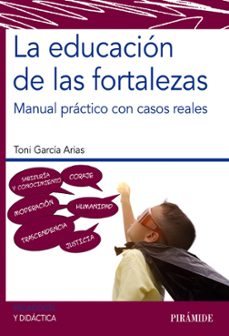 la educacion de las fortalezas: manual practico con casos reales-toni garcia arias-9788436843026