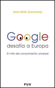 google desafia europa: el mito del conocimiento universal-jean noel jeanneney-9788437068626