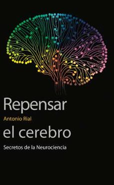 repensar el cerebro: secretos de la neurociencia-antonio rial garcia-9788437098326