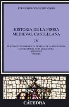 historia de la prosa medieval castellana, iv: el reinado de enrique iv: el final de la edad media. conclusiones. guia de lectura. apendices. indices-9788437623726