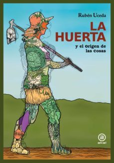 la huerta y el origen de las cosas-ruben uceda-9788446048626