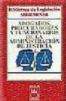 abogados,procuradores y funcionarios de la administracion de just icia (4ª ed.)-9788447019526