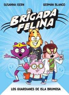 brigada felina. los guardianes de isla brumosa-susanna isern-9788448873226