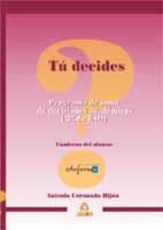 tu decides. programa de toma de decisiones academicas (2º de eso) : cuaderno del alumno-9788466529426