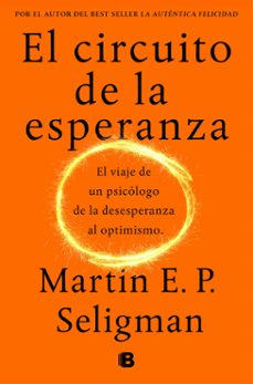 el circuito de la esperanza: el viaje de un psicologo de la desesperanza al optimismo-9788466664226