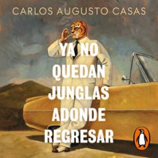 ya no quedan junglas adonde regresar (audiolibro)-carlos augusto casas-9788466682626