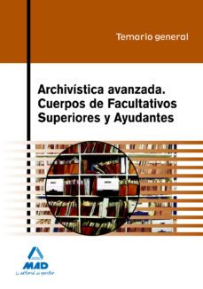 archivistica avanzada. cuerpos de facultativos superiores y ayuda ntes. temario general-9788467630626