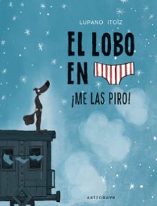el lobo en calzoncillos 7 ¡me las piro!-itoiz lupano-9788467959826